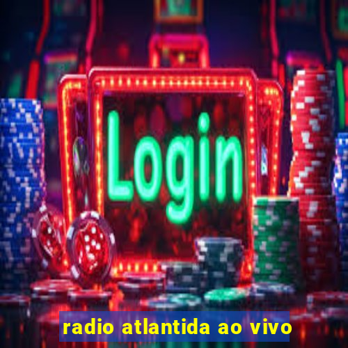 radio atlantida ao vivo